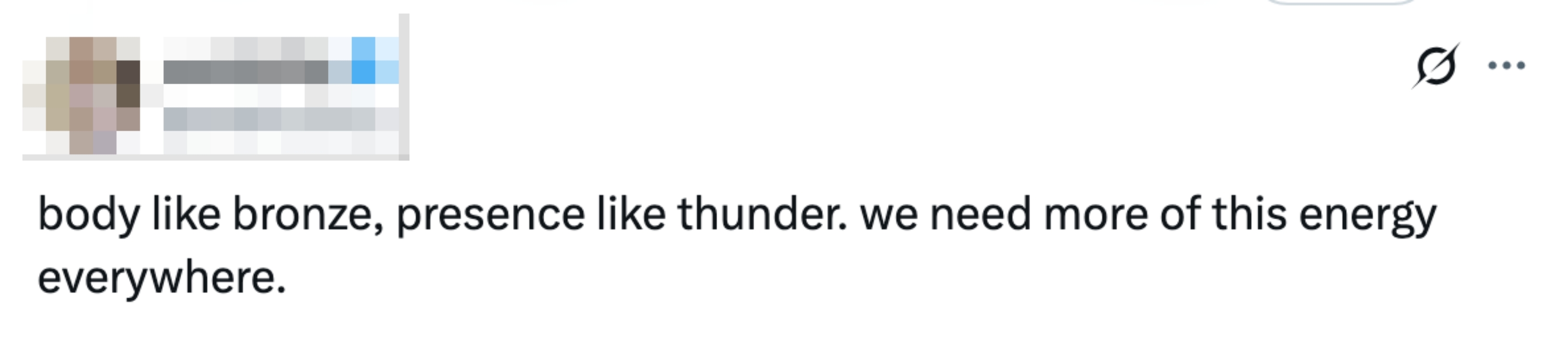 Tweet saying, "body like bronze, presence like thunder. we need more of this energy everywhere."