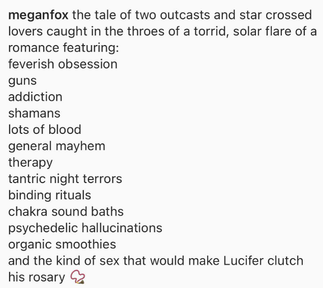 caption from Megan Fox describing a torrid romance of star-crossed lovers involving blood, addiction shamans, tantric night terrors, binding rituals, and "the kind of sex that would make Lucifer clutch his rosary"