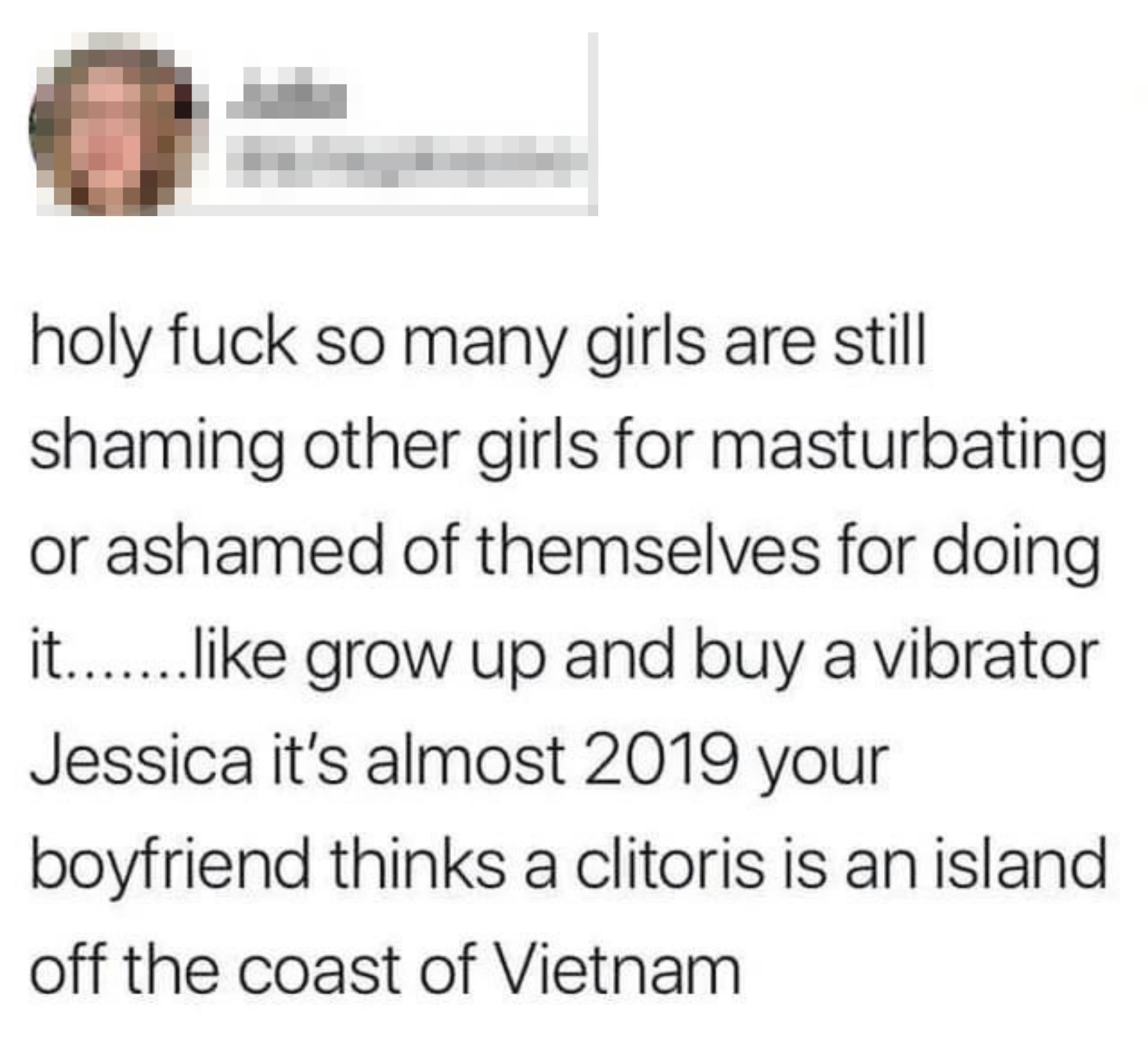Tweet about the persistence of shaming women for masturbation, ending with a joke saying "your boyfriend thinks a clitoris is an island off the coast of Vietnam"