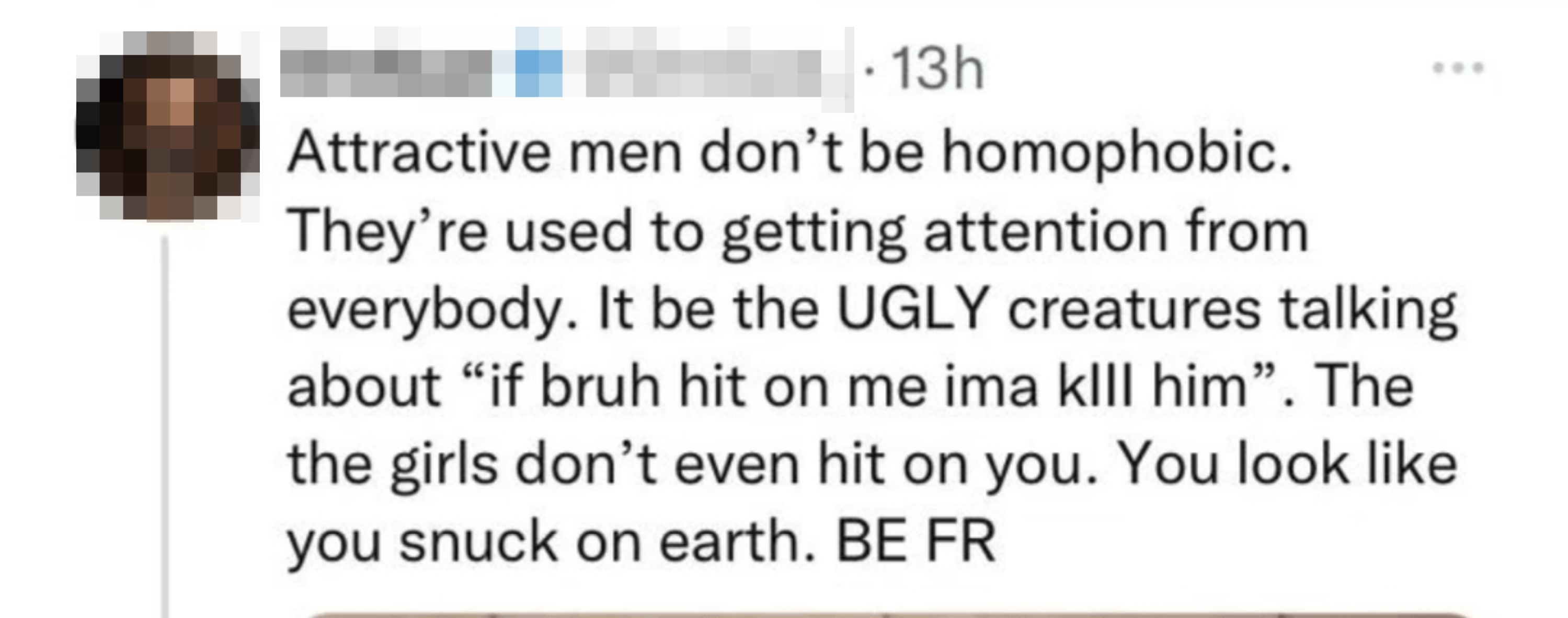 Tweet by Drebae saying only ugly men are homophobic, suggesting that they don't need to worry about being hit on since they "look like you snuck on earth"