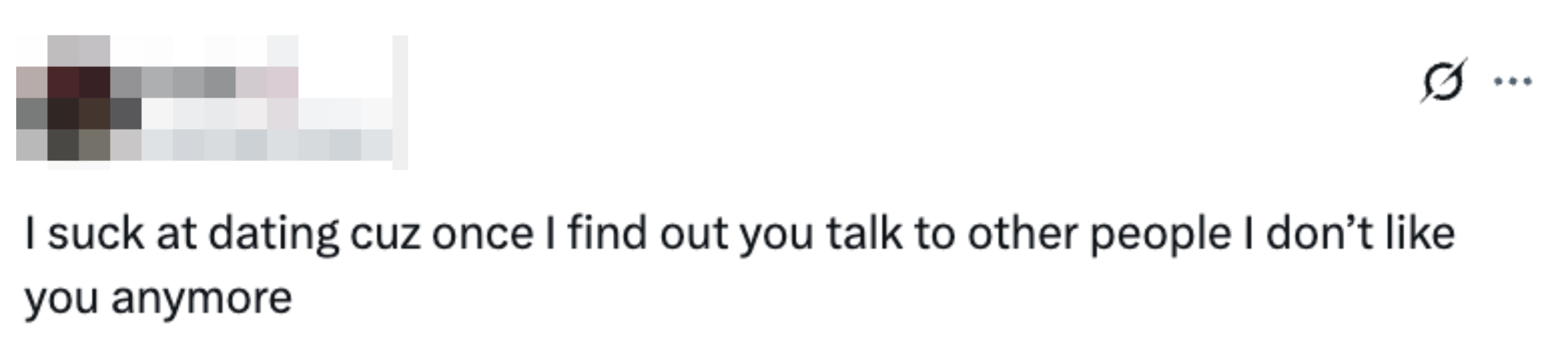 Tweet by user @2fast2suki: "I suck at dating cuz once I find out you talk to other people I don’t like you anymore."