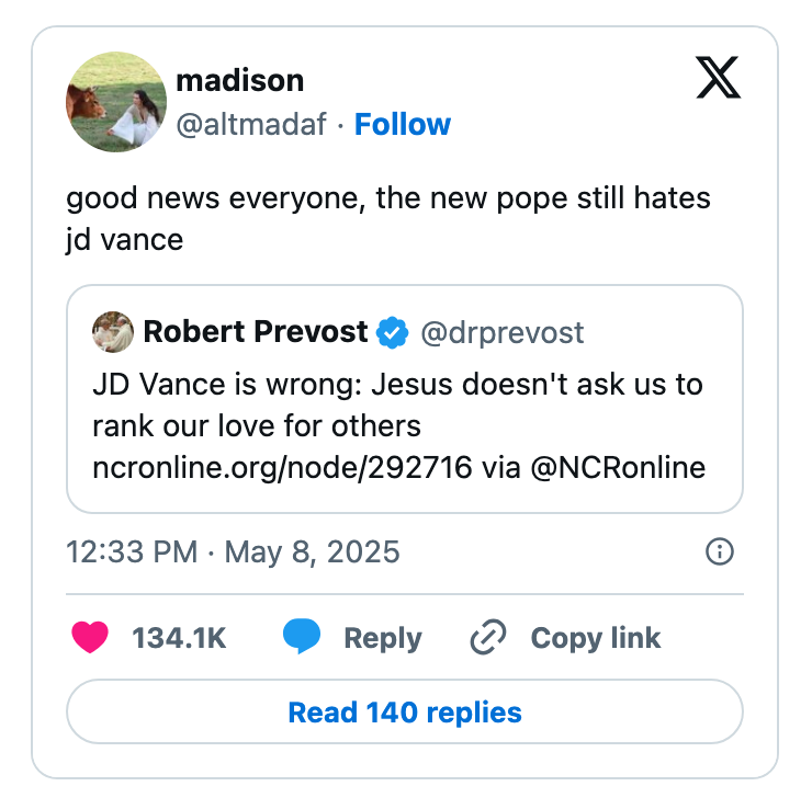Tweet: "Good news everyone, the new pope still hates JD Vance." Reply: "JD Vance is wrong; Jesus doesn't ask us to rank our love for others."
