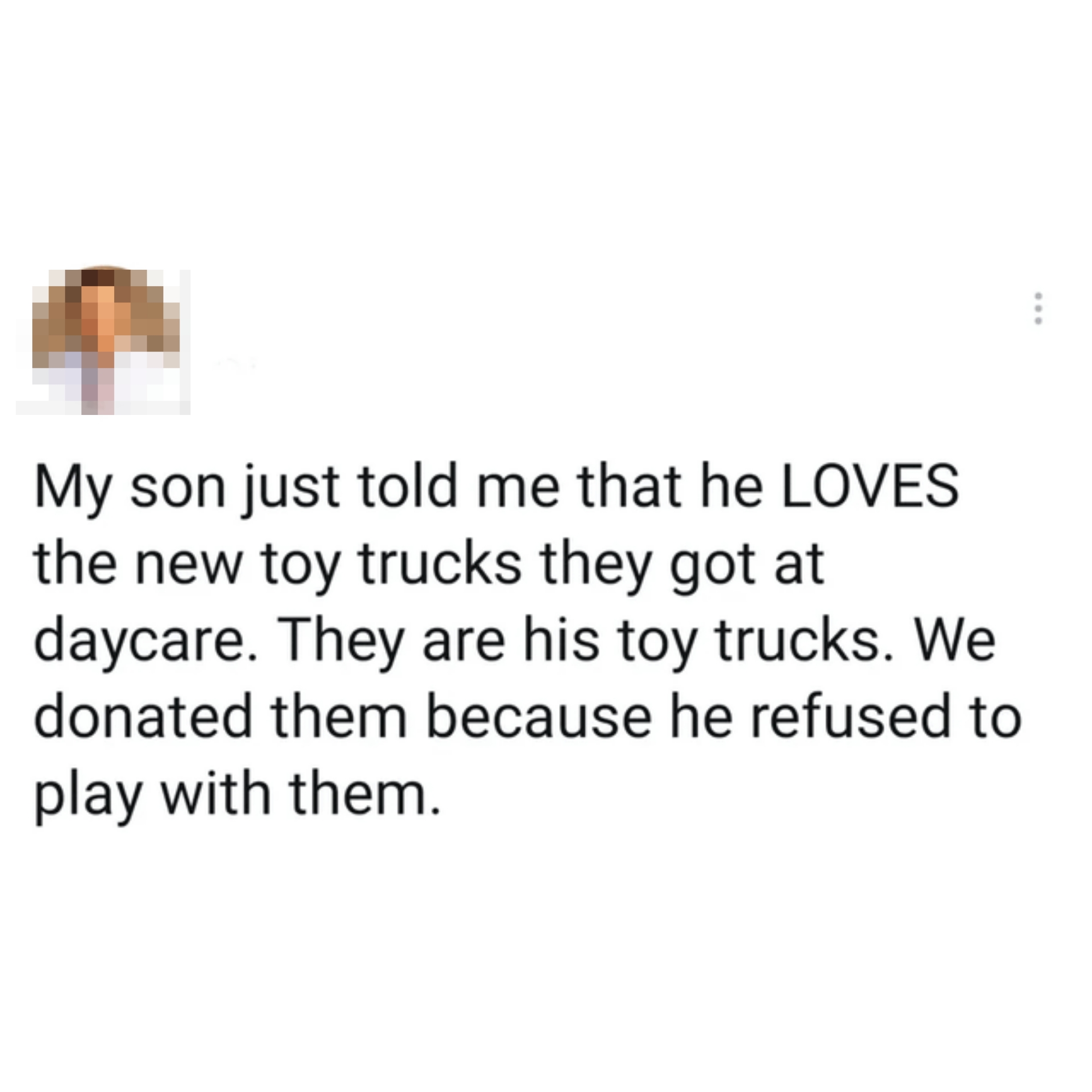 A humorous meme about a child claiming he loves toy trucks at daycare, which his own parents donated because he refused to play with them
