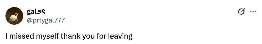 Tweet by user @prtygal777: &quot;I missed myself thank you for leaving.&quot;