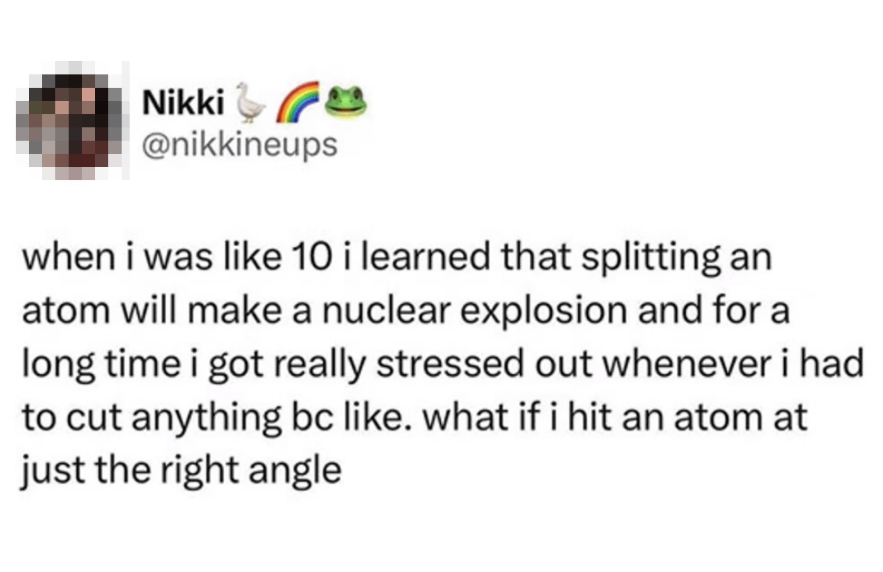 Tweet about a childhood fear of causing a nuclear explosion by accidentally splitting an atom while cutting things
