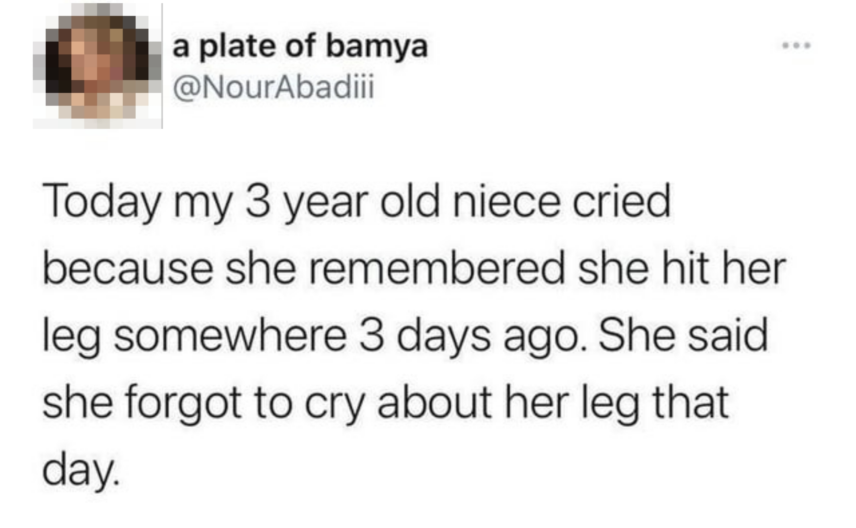 Tweet about a 3-year-old niece who cried because she forgot to cry about hitting her leg three days ago