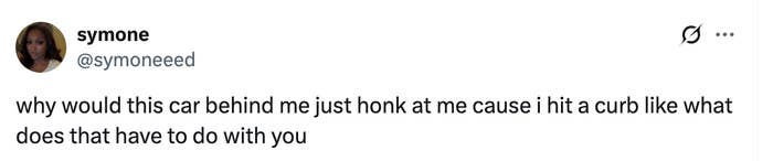 Tweet by symone reads: &quot;why would this car behind me just honk at me cause i hit a curb like what does that have to do with you.&quot;