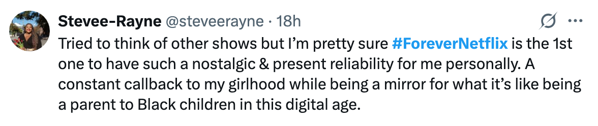 Tweet by Stevee-Rayne: "#ForeverNetflix is nostalgic and reliably relevant, reflecting her girlhood and parenting in the digital age."
