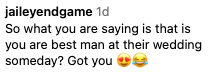Instagram comment reads: "So what you are saying is that is you are best man at their wedding someday? Got you," with heart eyes and laughing emojis