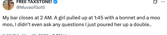 Tweet from @MuvoatGotti: "My bar closes at 2 AM. A girl came at 1:45 in a bonnet and a moo moo, and I poured her a double without questions."