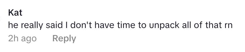 Comment from Kat: "he really said I don't have time to unpack all of that rn" with a timestamp of 2 hours ago