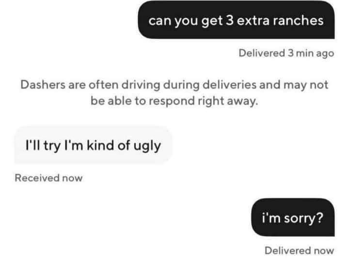 Text conversation: Person requests extra ranch dressing. Another person mistakenly replies, "I'll try I'm kind of ugly." Response with confusion follows