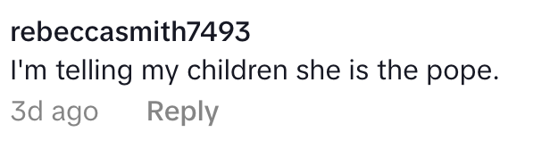 Comment says: "I'm telling my children she is the pope," with 3-day-old reply note