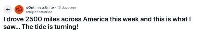 Reddit post by r/optimistsunite: &quot;I drove 2500 miles across America this week and this is what I saw&hellip; The tide is turning!&quot;