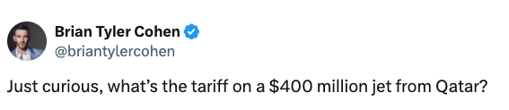 Brian Tyler Cohen tweets, "Just curious, what's the tariff on a $400 million jet from Qatar?"
