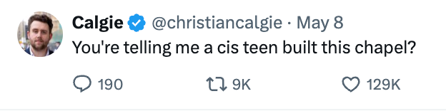Tweet by user @christiancalgie: "You're telling me a cis teen built this chapel?" with 190 replies, 9K retweets, and 129K likes