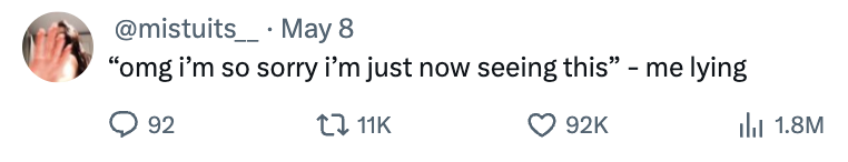 Tweet humorously reads: "omg i'm so sorry i'm just now seeing this" – me lying. It has 92 comments, 11K retweets, 92K likes, and 1.8M views