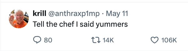 Tweet by krill (@anthroxp1mp) on May 11: "Tell the chef I said yummers" with 80 comments, 14K likes, and 106K retweets