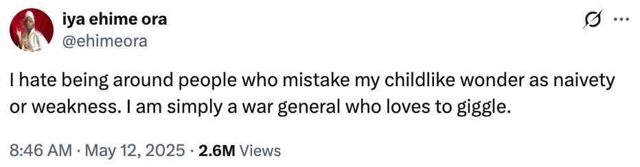 Tweet by iya ehime ora: "I hate being around people who mistake my childlike wonder as naivety or weakness. I am simply a war general who loves to giggle."