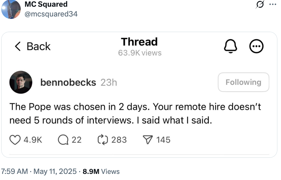 Social media post with text: "The Pope was chosen in 2 days. Your remote hire doesn’t need 5 rounds of interviews. I said what I said."
