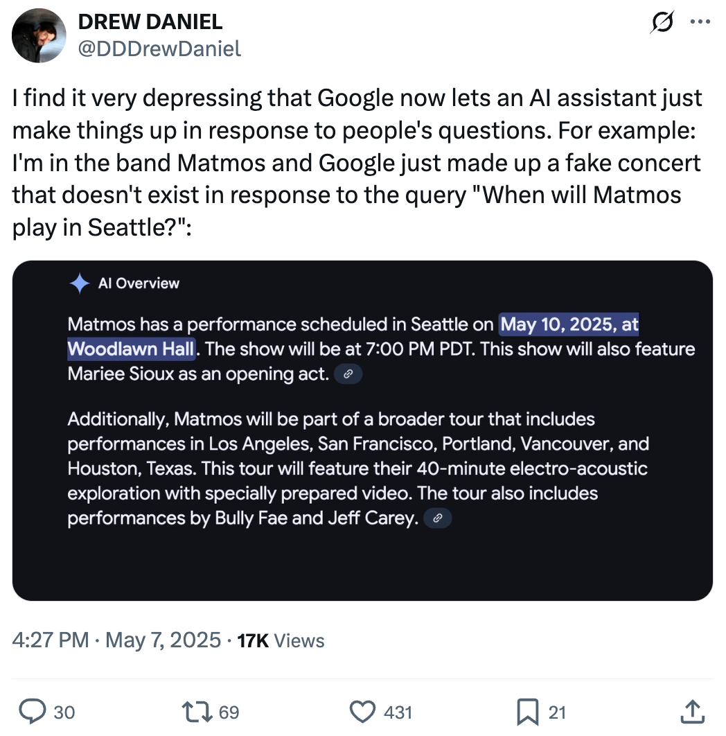 Tweet by DDDrewDaniel about Google's AI answering when Matmos will play in Seattle. AI overview shows a fake concert date, alarming the user