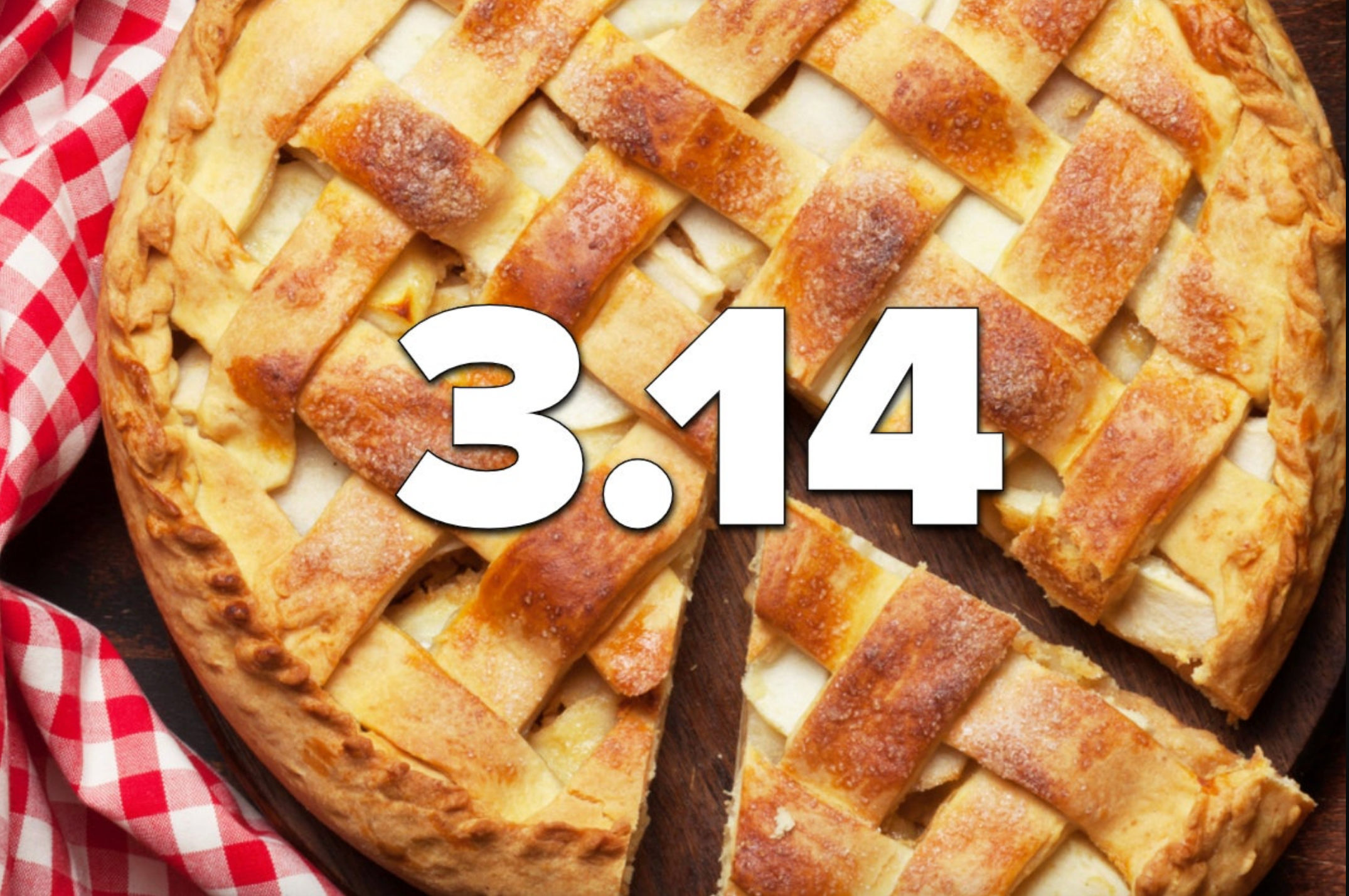 Pie with lattice crust, slice cut out. Large &quot;3.14&quot; text overlaid, referencing Pi Day. Red and white checkered cloth nearby
