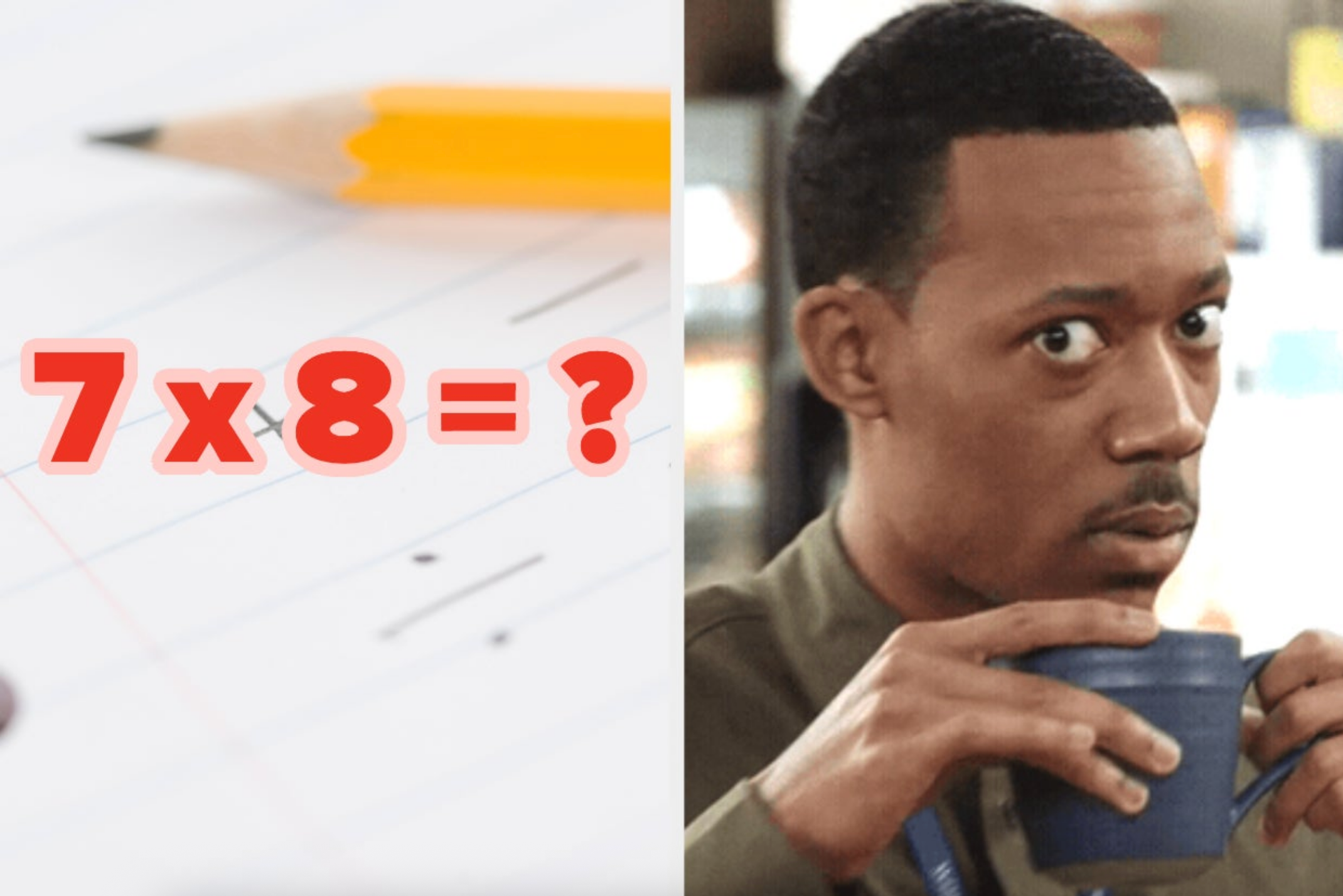 Divided image: Left shows &quot;7 x 8 = ?&quot; with a pencil; right shows a surprised person sipping from a cup