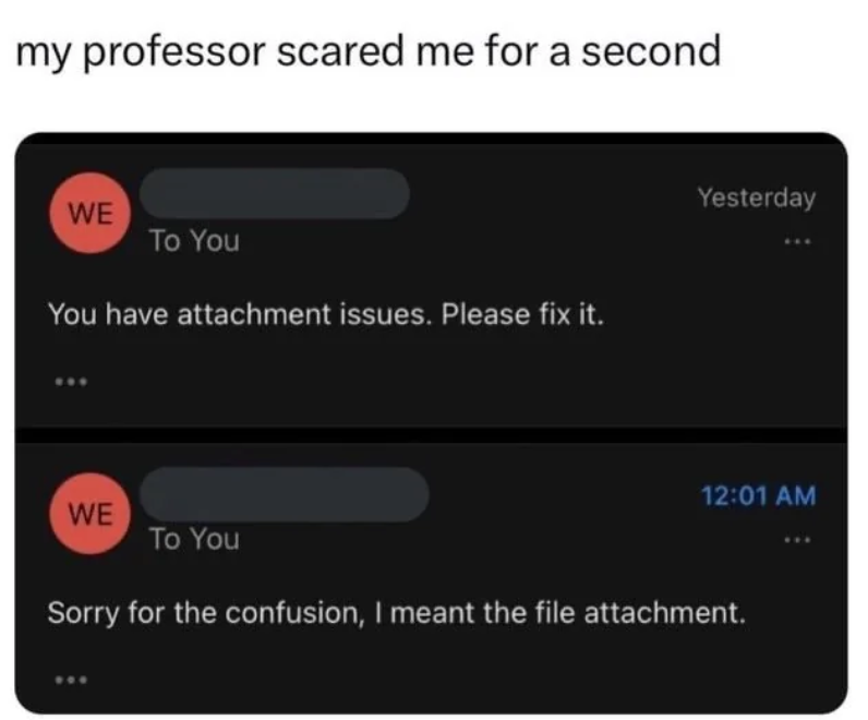 Email exchange with a professor; first email states "You have attachment issues," followed by a clarification: "I meant the file attachment."
