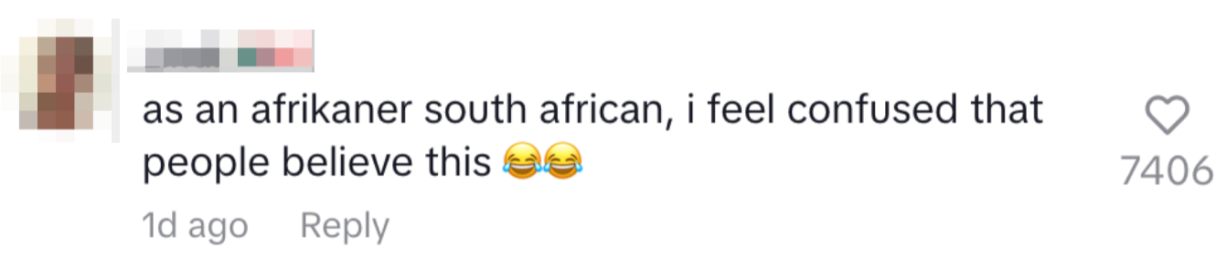 Comment saying, &quot;As an Afrikaner South African, I feel confused that people believe this,&quot; with two laughing emojis. 7,406 likes