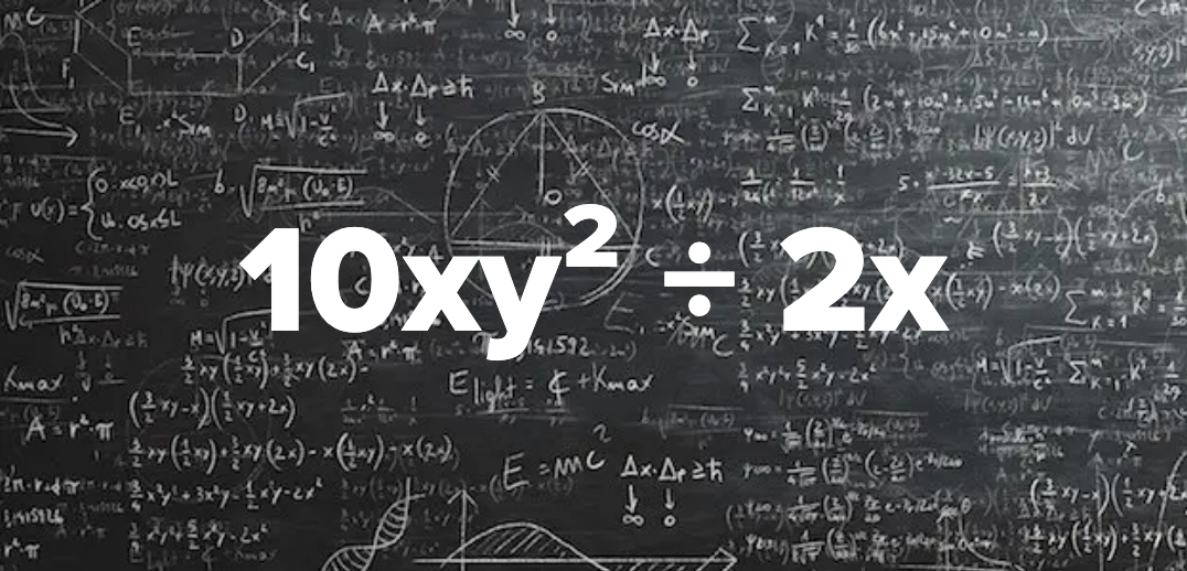 Mathematical equations on a chalkboard with &quot;10xy² ÷ 2x&quot; prominently displayed