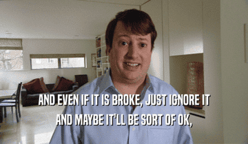 Person in a casual shirt with a humorous expression and text overlay: "And even if it is broke, just ignore it and maybe it'll be sort of ok."