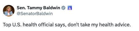 Tweet by Sen. Tammy Baldwin: "Top U.S. health official says, don't take my health advice."