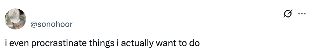 Tweet reads: "i even procrastinate things i actually want to do."