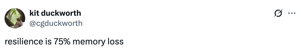 Tweet that reads: "resilience is 75% memory loss" by user kit duckworth