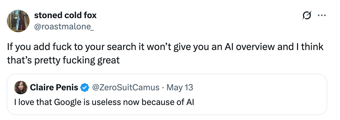 Tweet by @roastmalone_: &quot;If you add [expletive] to your search it won't give you an AI overview and I think that's pretty [expletive] great.&quot; Retweet by Claire Penis