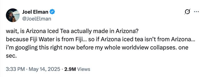 Tweet humorously questions if Arizona Iced Tea is made in Arizona, comparing it to Fiji Water's origin. Ends with "one sec" before searching online