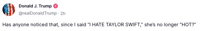 Screenshot of a tweet by Donald J. Trump questioning if Taylor Swift is no longer popular since he stated he dislikes her