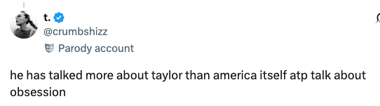 Tweet from a parody account joking about someone's frequent mentions of Taylor, calling it an obsession