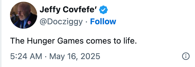 Tweet by Jeffy Covfefe reads: &quot;The Hunger Games comes to life.&quot; Dated May 16, 2025