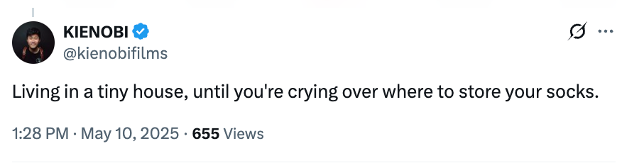  "Living successful  a tiny   house, until you're crying implicit    wherever  to store   your socks."