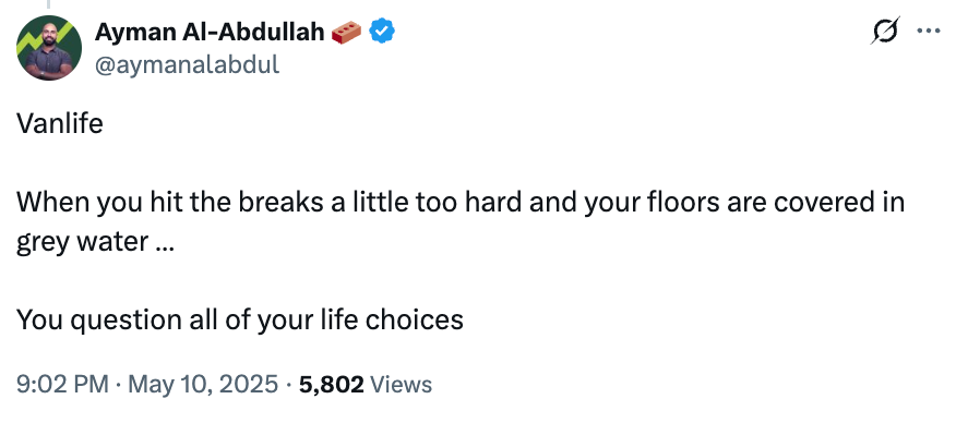 Tweet by @aymanlabdul astir  "Vanlife," humorously discussing hitting the brakes excessively  hard   and causing floors to beryllium  covered successful  grey water