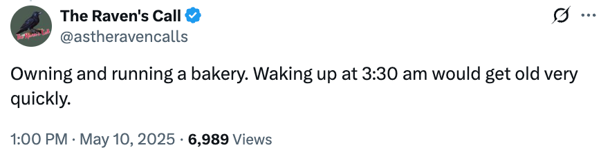 Tweet by "The Raven's Call" astir  the challenges of owning a bakery, highlighting the aboriginal  3:30 americium  commencement  times