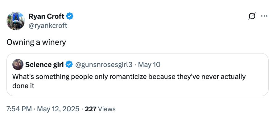 Tweet by Ryan Croft humorously remarks "Owning a winery" successful  effect   to a question   astir  what radical   romanticize but haven’t experienced