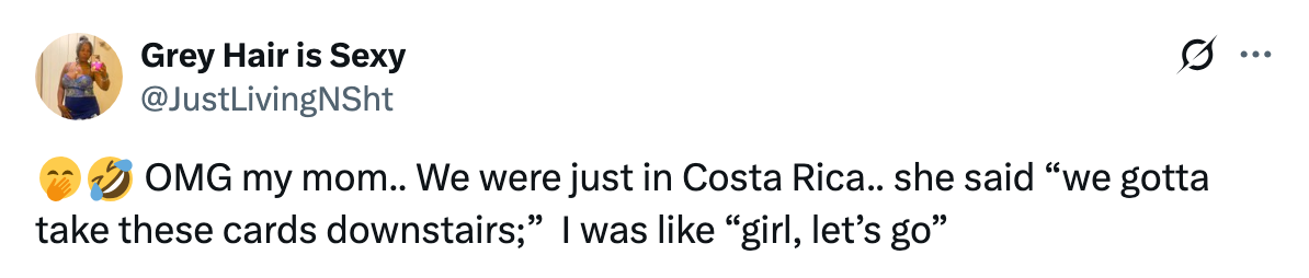 Social media post by JustLivingNShit: "OMG my mom… We were just in Costa Rica… she said 'we gotta take these cards downstairs.' I was like 'girl, let’s go.'"