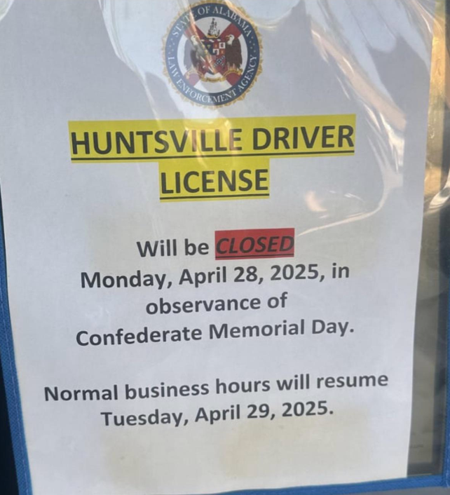Notice: Huntsville driver license office will be closed on April 28, 2025, for Confederate Memorial Day. Reopens April 29, 2025