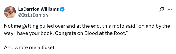 Tweet by LaDarrion Williams about being pulled over; officer mentioned having his book, "Blood at the Root," then issued a ticket