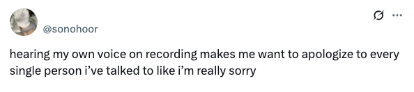 Tweet expressing discomfort with hearing one's own recorded voice and feeling apologetic about it