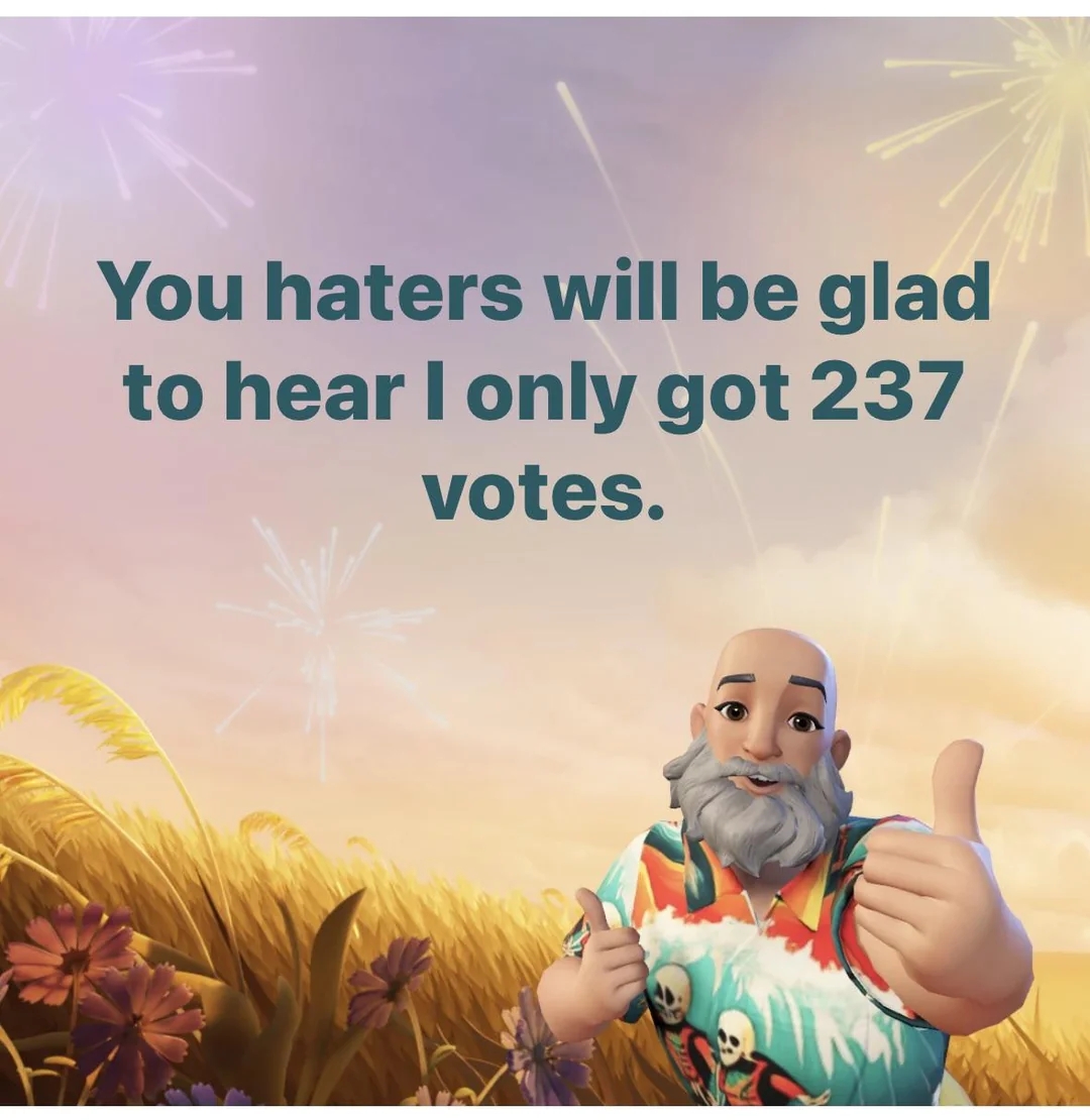 Cartoon character with a beard gives a thumbs-up in front of a field and fireworks, with text: "You haters will be glad to hear I only got 237 votes."