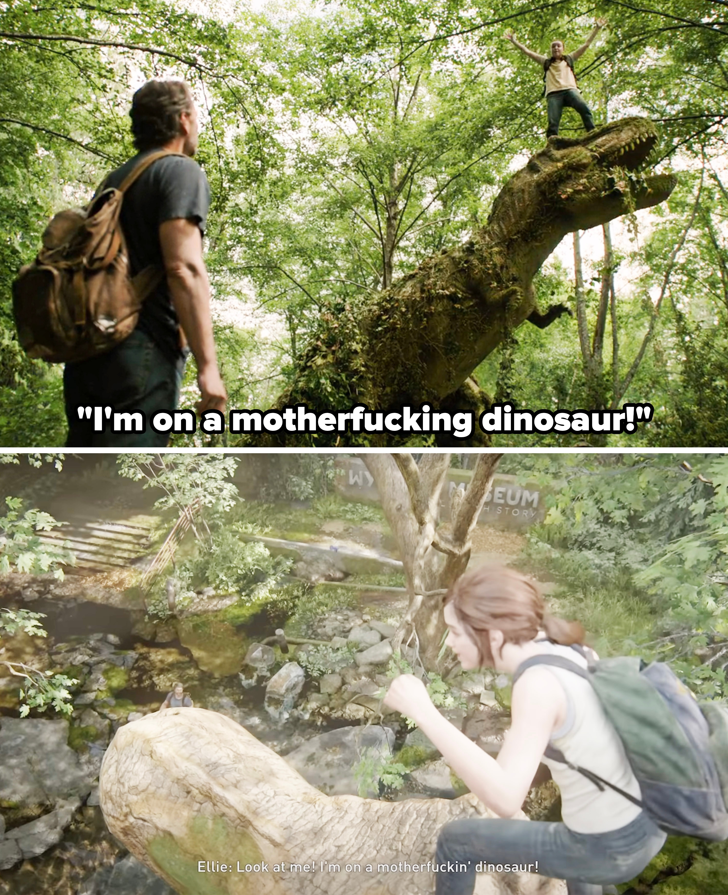 Ellie standing on the head of a t-rex and shouting, "I'm on a motherfucking dinosaur" in the show vs. game