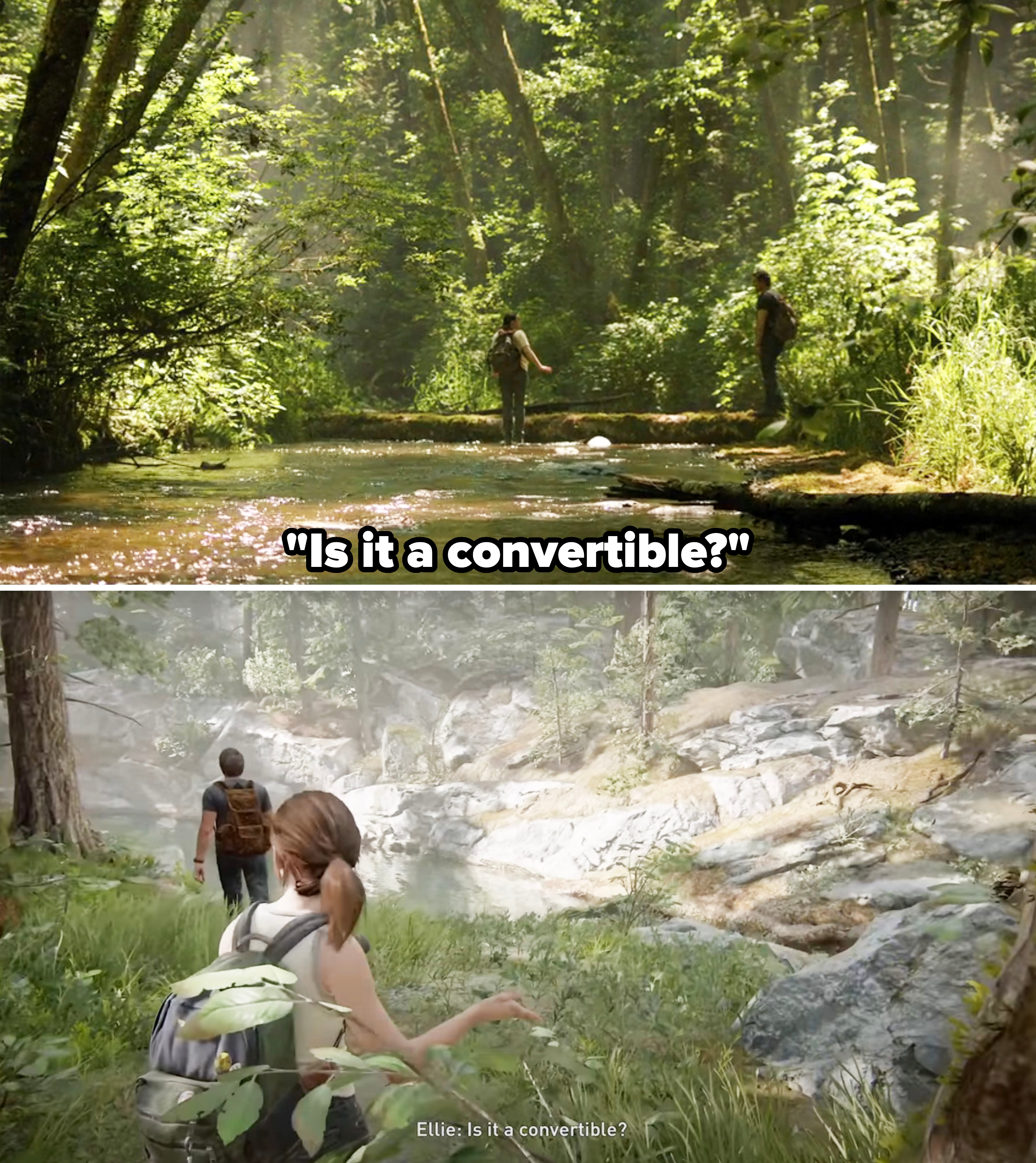 Ellie and Joel walking through the woods, and Ellie asking if it's a convertible in the show vs. game